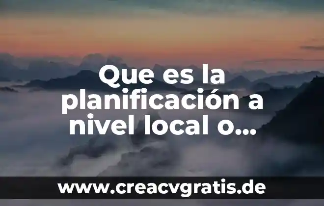 Que es la red de area local 8 Que es la planificación a nivel local o comunidad