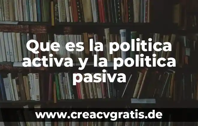 Que es ser pasiva en la cama 6 Que es la politica activa y la politica pasiva