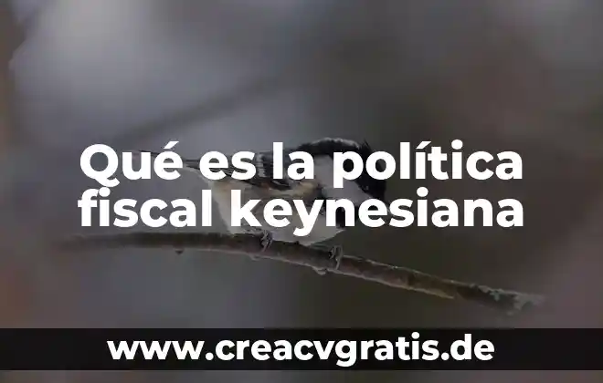 Agencia fiscal que es 3 Qué es la política fiscal keynesiana