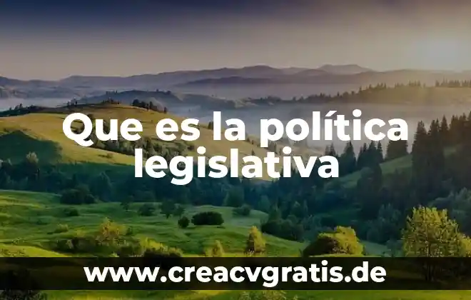 Que es superficialidad politica 3 Que es la política legislativa