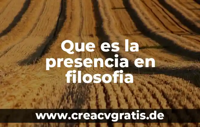 Qué es facticidad en filosofía 6 Que es la presencia en filosofia