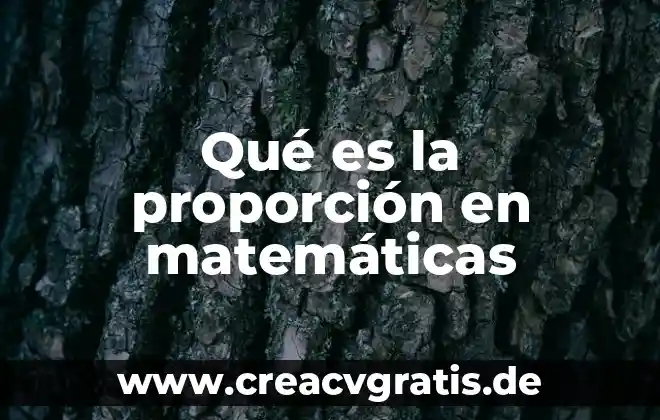 Qué es un proporcion en matemáticas 4 Qué es la proporción en matemáticas