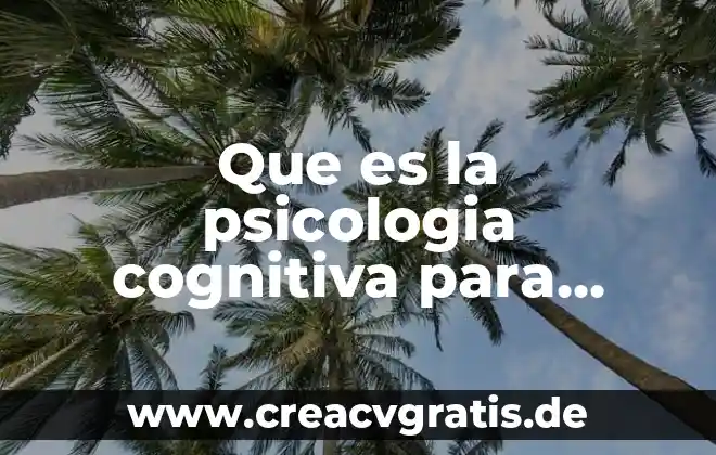 Que es el tipos de discriminacion capacidades diferentes 7 Que es la psicologia cognitiva para diferentes autores