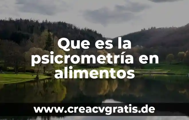 Que es contaminacion alimentos 4 Que es la psicrometría en alimentos