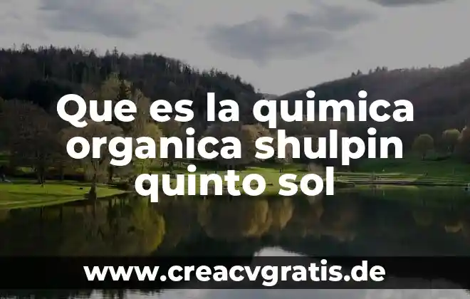 Que es un desarrollo de proyecto de quimica 6 Que es la quimica organica shulpin quinto sol