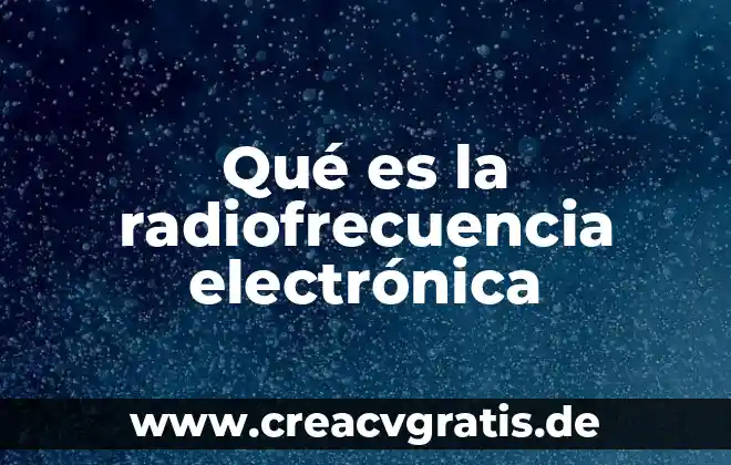 Que es una precenstacion electronica 3 Qué es la radiofrecuencia electrónica