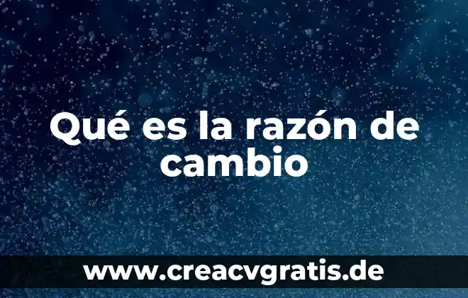 Que es nombre o razon social siendo persona fisica 3 Qué es la razón de cambio
