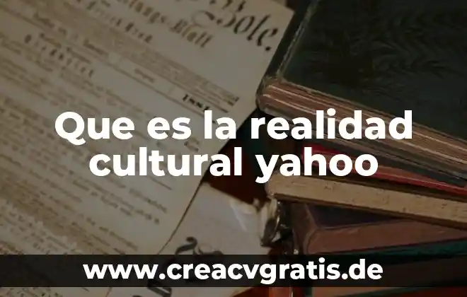 Que es el examen ceneval yahoo 4 Que es la realidad cultural yahoo