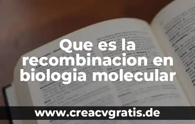 Qué es la teoría cinético molecular de los gases 4 Que es la recombinacion en biologia molecular