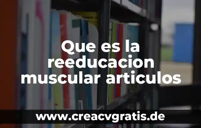 Que es una lesion muscular y que tipos existen 6 Que es la reeducacion muscular articulos