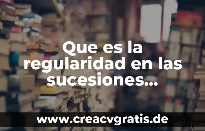 Que es regularidad en un periodico 3 Que es la regularidad en las sucesiones numericas