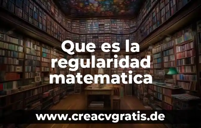 Que es regularidad en un periodico 4 Que es la regularidad matematica