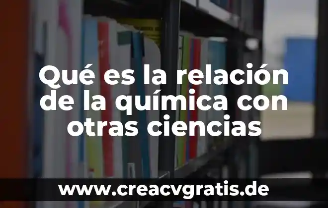 Que es analizar para el otorgamiento del credito 5 Qué es la relación de la química con otras ciencias