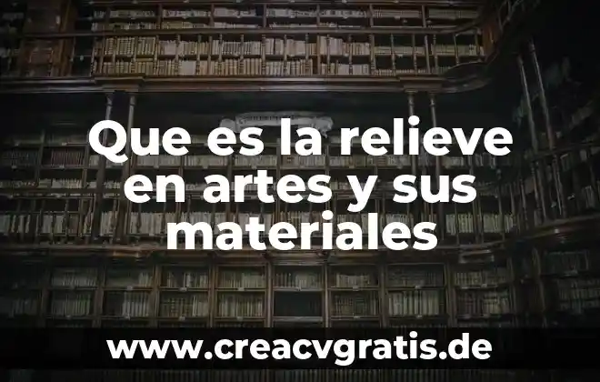 Que es relieve artistico y sus diferentes tipos 6 Que es la relieve en artes y sus materiales