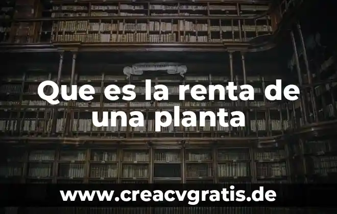 Que es una planta autogama y alogama 7 Que es la renta de una planta