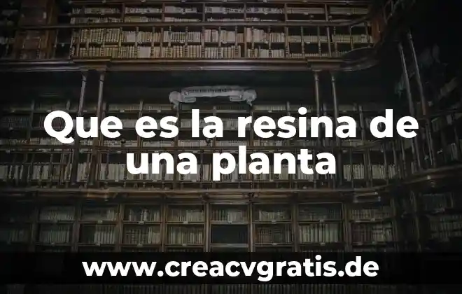 Que es una planta vegetativa 3 Que es la resina de una planta