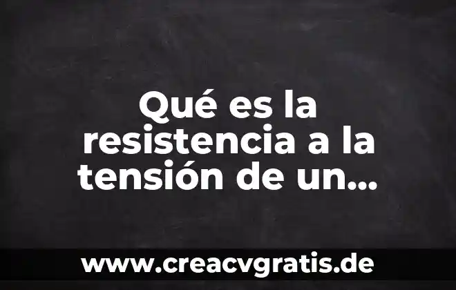 Que es significa w en fisica 5 Qué es la resistencia a la tensión de un material