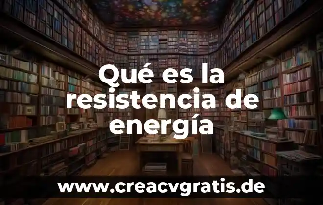 Que es energía libre del agua 5 Qué es la resistencia de energía