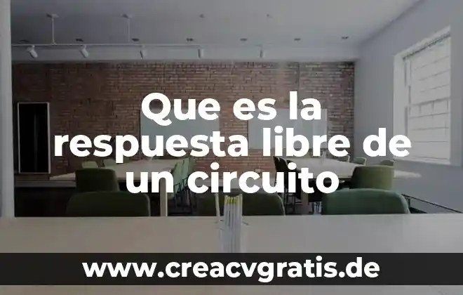 Que es la libre conciencia 8 Que es la respuesta libre de un circuito
