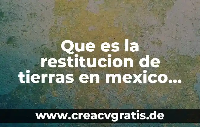 Que es la jornada legal y tipos de jornada 6 Que es la restitucion de tierras en mexico fundamento legal