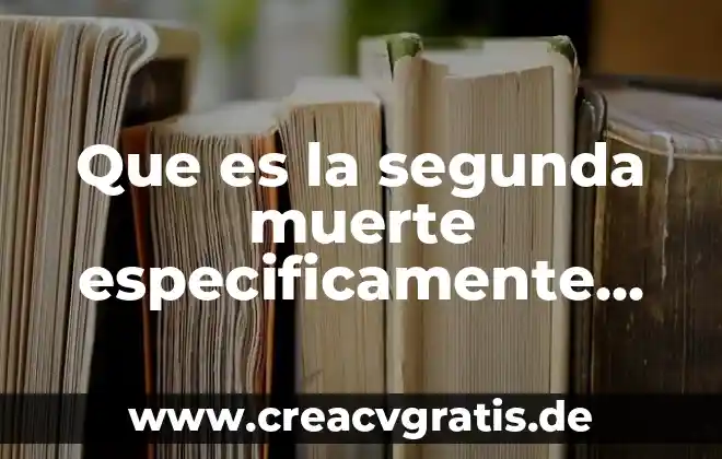 Que es grey en la biblia 5 Que es la segunda muerte especificamente en la biblia