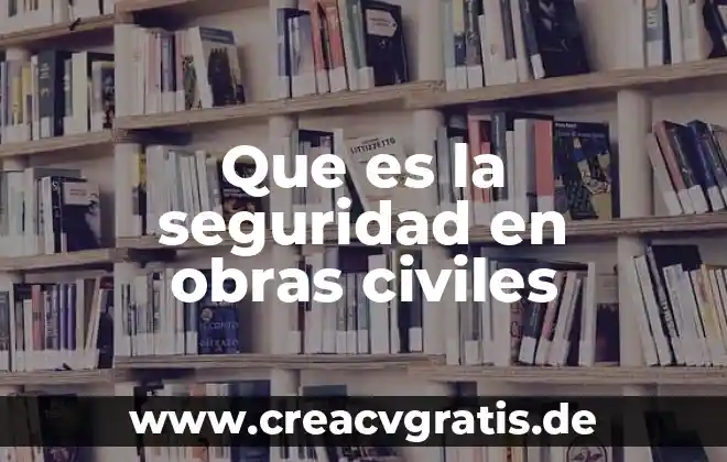 Qué es una organizaciones civiles poblanas 5 Que es la seguridad en obras civiles