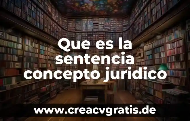 Que es significa y concepto 3 Que es la sentencia concepto juridico
