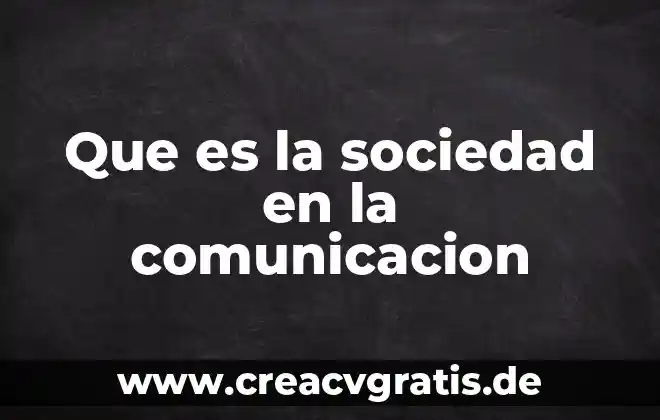 Que es tridimensional en tipos de comunicacion 6 Que es la sociedad en la comunicacion