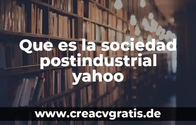 Que es ser mente cerrada yahoo 6 Que es la sociedad postindustrial yahoo