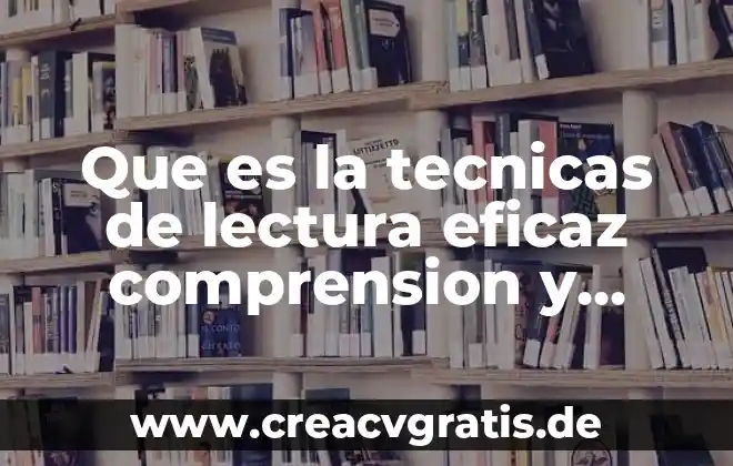 Que es lectura y sus tipos 6 Que es la tecnicas de lectura eficaz comprension y rapidez