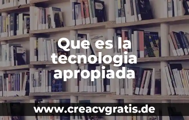 Que es lo que perjudica la tecnologia 3 Que es la tecnologia apropiada