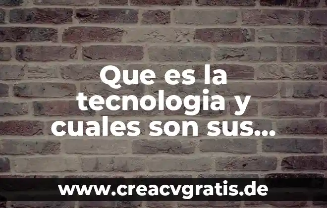 Que es ciencias exactas cuales son y cuantas son 5 Que es la tecnologia y cuales son sus avances