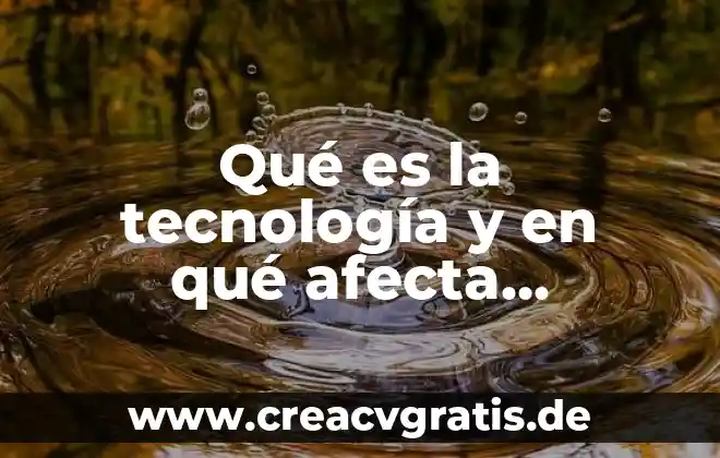 Que es lo que perjudica la tecnologia 4 Qué es la tecnología y en qué afecta wikipedia