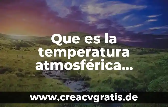 Que es ser un buen empresario 7 Que es la temperatura atmosférica ejemplo