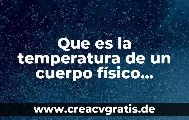 Examen fisico cefalo que es 7 Que es la temperatura de un cuerpo físico ejemplos