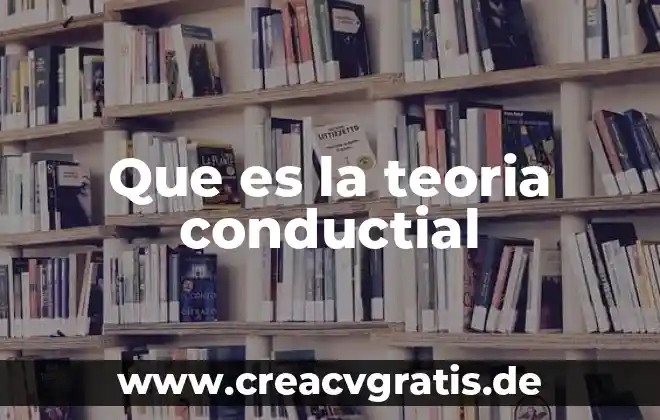 Qué es una teoría psiquiátricas 6 Que es la teoria conductial