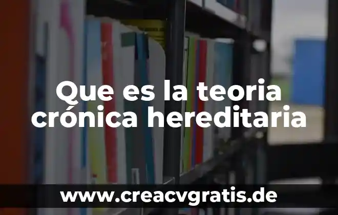 Qué es una teoría psiquiátricas 8 Que es la teoria crónica hereditaria