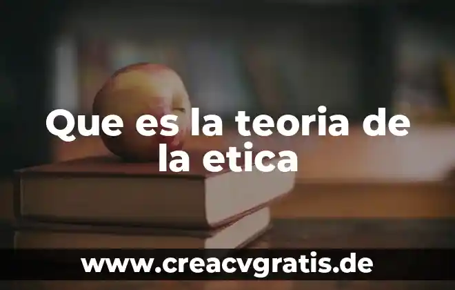 Que es teoria psicosexual del desarrollo 3 Que es la teoria de la etica