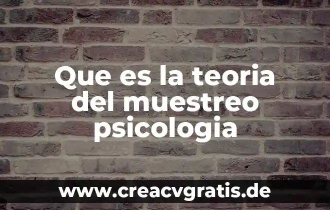 Que es un proceso de fabrica 4 Que es la teoria del muestreo psicologia