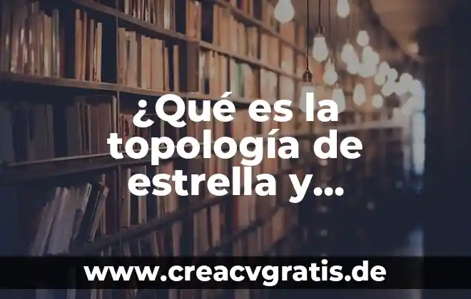 A que es equivalente un erg 3 ¿Qué es la topología de estrella y funciones?
