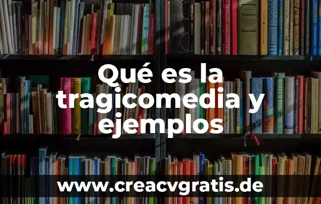 Que es nombres propios y comunes y ejemplos 7 Qué es la tragicomedia y ejemplos