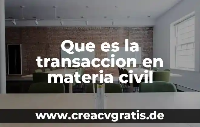 Que es un capitulo estudiantil de ing civil 6 Que es la transaccion en materia civil