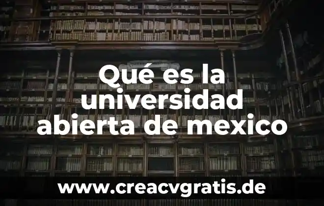 Que es una universidad virtual concepto que es 4 Qué es la universidad abierta de mexico