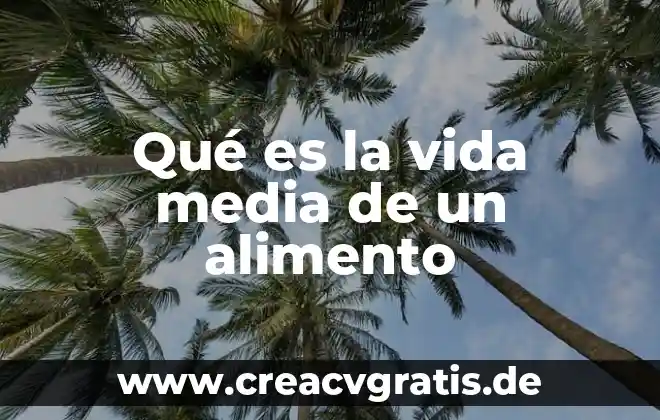 Qué es luna media 4 Qué es la vida media de un alimento