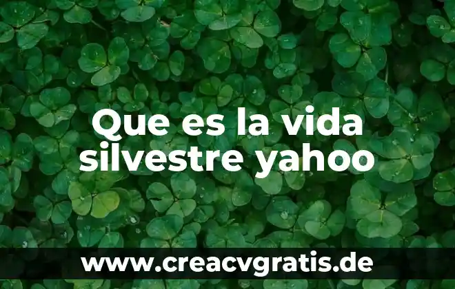 Escancel planta que es y para q sirve yahoo 6 Que es la vida silvestre yahoo