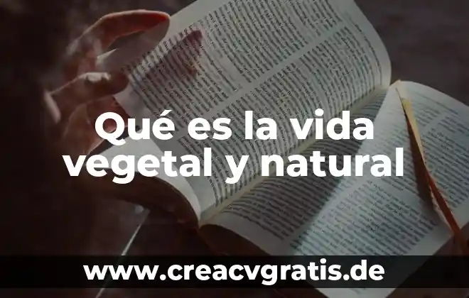 Reino animal vegetal que es 5 Qué es la vida vegetal y natural