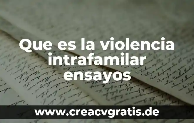 Que es un ensayo pasos y tipos de ensayos 3 Que es la violencia intrafamilar ensayos