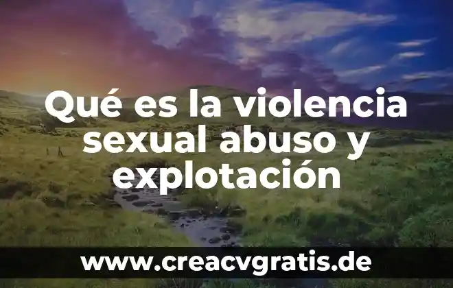 Que es abuso sexual infantil segun oms 8 Qué es la violencia sexual abuso y explotación