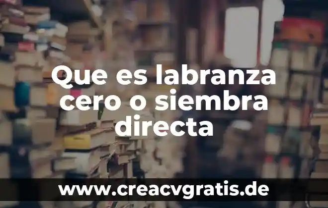 Que es la palpacion directa 3 Que es labranza cero o siembra directa