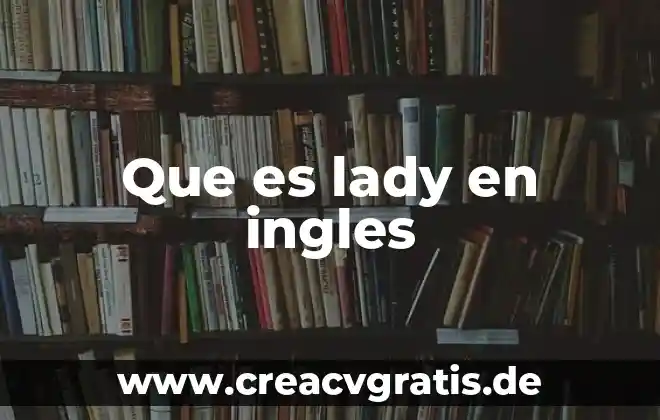 Que es hoy es en ingles 6 Que es lady en ingles